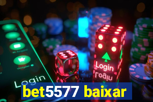 bet5577 baixar